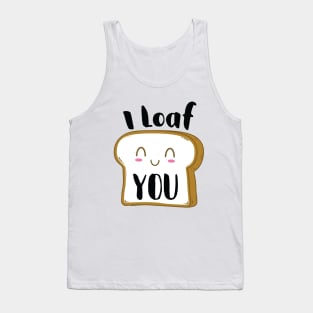 I Loaf you Tank Top